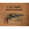 A Collector's Guide to the Colt Root Sidehammer: Manufactured 1855 through 1870