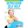 Depression Self Help: 7 Quick Techniques to Stop Depression Today!