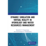 Dynamic Simulation and Virtual Reality in Hydrology and Water Resources Management