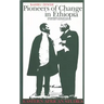 Pioneers Of Change In Ethiopia: The Reformist Intellectuals of the Early Twentieth Century