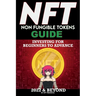 NFT (Non Fungible Tokens) Investing Guide for Beginners to Advance 2022 & Beyond: NFTs Handbook for Artists, Real Estate & Crypto Art, Buying, Flippin