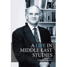 A Life in Middle East Studies