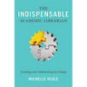 The Indispensable Academic Librarian: Teaching and Collaborating for Change