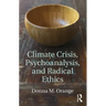 Climate Crisis, Psychoanalysis, and Radical Ethics