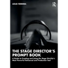 The Stage Director's Prompt Book: A Guide to Creating and Using the Stage Director's Most Powerful Rehearsal and Production Tool