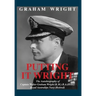 Putting It Wright: The Autobiography of Captain Walter Graham Wright (K.M.) B.A.(Hons) Royal Australian Navy (Retired)