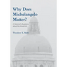 Why Does Michelangelo Matter?: A Historian's Questions about the Visual Arts