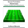 Soccer Formation Masterclass: 9 Modern Formations with Training Sessions