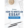 How to Write an Essay in Five Easy Steps