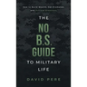 The No B.S. Guide to Military Life: How to build wealth, get promoted, and achieve greatness