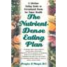 The Nutrient-Dense Eating Plan: A Lifetime Eating Guide to Exceptional Foods for Super Health