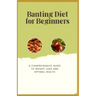 Banting Diet for Beginners: A Comprehensive Guide to Weight Loss and Optimal Health