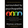 Surrounded by Psychopaths: How to Protect Yourself from Being Manipulated and Exploited in Business (and in Life) [The Surrounded by Idiots Series]