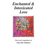 Enchanted & Intoxicated Love: Words and Compilations of Amon Ra Nabmare