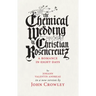 The Chemical Wedding by Christian Rosencreutz: A Romance in Eight Days by Johann Valentin Andreae in a New Version
