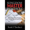 Kingdom Master Builders: A Revelation about Kingdom Leadership and Authority