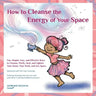 How to Cleanse the Energy of your Space: Fun, Simple, Easy, and Effective Ways to Cleanse, Purify, Heal, and Lighten Your Home, Your Work, and Any Spa