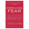 Embracing Fear: How to Turn What Scares Us Into Our Greatest Gift