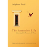 The Attentive Life: Discerning God's Presence in All Things