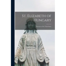 St. Elizabeth of Hungary: Patroness of the Third Order