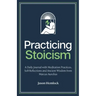 Practicing Stoicism: A Daily Journal with Meditation Practices, Self-Reflections and Ancient Wisdom from Marcus Aurelius