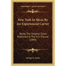 New York in Slices by an Experienced Carver: Being the Original Slices Published in the N.Y. Tribune (1849)