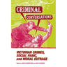 Criminal Conversations: Victorian Crimes, Social Panic, & Moral