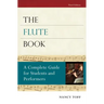 The Flute Book: A Complete Guide for Students and Performers