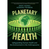 Planetary Health: Safeguarding Human Health and the Environment in the Anthropocene