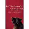 By The Moon's Good Grace: A Never Afters Tale