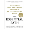 The Essential Path: Overcoming Fear and Finding Freedom in an Ever-Changing World
