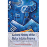 Cultural History of the Guitar in Latin America: News from Argentina, Guatemala, México, and Perú