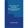 The Principles Of Physiology; Applied To The Preservation Of Health, And To The Improvement Of Physical And Mental Education