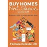 Buy Homes Not Shoes (Or Other Stuff): A Women's Guide to Buying Her First Home