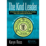 The Kind Leader: A Practical Guide to Eliminating Fear, Creating Trust, and Leading with Kindness