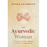 The Ayurvedic Woman: The Essential Guide for Wellness in All Phases of Womanhood