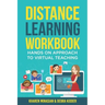 Distance Learning Workbook - Hands On Approach To Virtual Teaching: Distance Learning Playbook For School Leaders - Effective Teaching In The Post Cov
