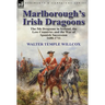 Marlborough's Irish Dragoons: The 5th Dragoons in Ireland, the Low Countries and the War of Spanish Succession 1688-1711