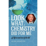 Look What Chemistry Did For Me: A life in and out of the lab