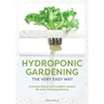 Hydroponic Gardening The Very Easy Way: A Proven Indoor and Outdoor System for Year-Round Gardening