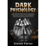 Dark Psychology: What Machiavellian People of Power Know about Persuasion, Mind Control, Manipulation, Negotiation, Deception, Human Be