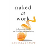 Naked at Work: A Leader's Guide to Fearless Authenticity