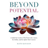 Beyond Potential: A Guide for Creatives Who Want to Re-Assess, Re-Define, and Re-Ignite Their Careers