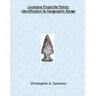 Louisiana Projectile Points: Identification & Geographic Range