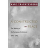 A Constructed Peace: The Making of the European Settlement, 1945-1963