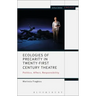 Ecologies of Precarity in Twenty-First Century Theatre: Politics, Affect, Responsibility