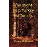 You Might Be a Turkey Hunter If...