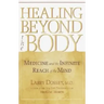 Healing Beyond the Body: Medicine and the Infinite Reach of the Mind