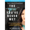 The You You've Never Met, Revised Edition: How to Stop Experiencing Pain and Chaos in All of Your Relationships by Sobering Up, Emotionally Speaking