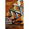 The Fall of the House of Credit: What Went Wrong in Banking and What Can Be Done to Repair the Damage?